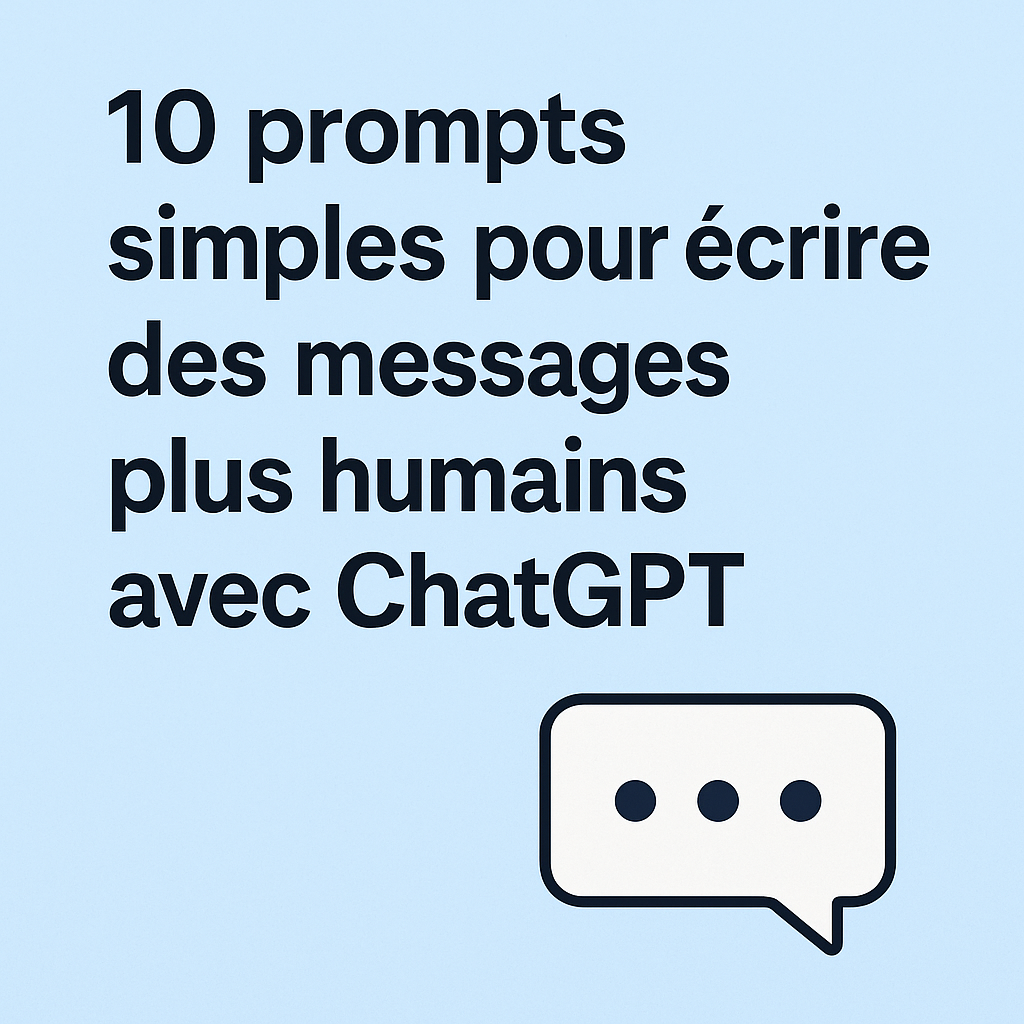 10 prompts simples pour écrire des messages plus humains avec ChatGPT (spécial TPE)